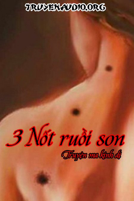 3 nốt ruồi son – truyện ma có thật Truyện audio kinh dị