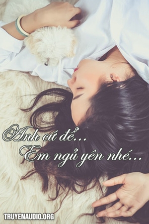 Anh cứ để em ngủ yên nhé