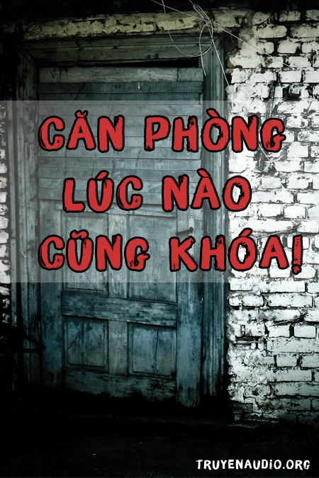 Căn phòng lúc nào cũng khóa – Audio Kinh Dị Truyện ma quỷ