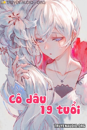 Cô Dâu 19 Tuổi - Truyện Ngôn Tình