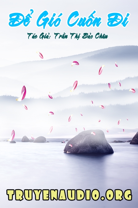 Để gió cuốn đi – tình cảm Truyện ngôn tình audio