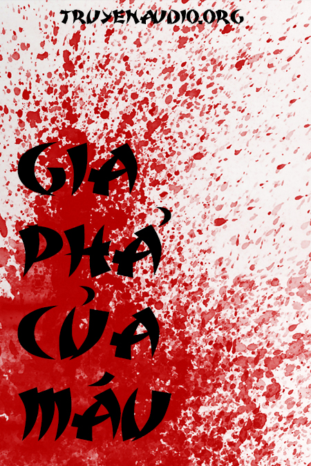 Gia phả của máu – Sợ thì đừng nghe Truyện audio kinh dị