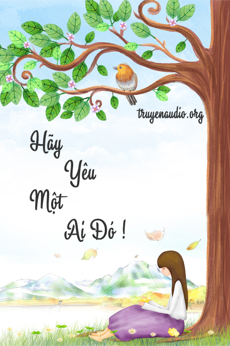 Hãy yêu một ai đó – Truyện tình yêu audio teen