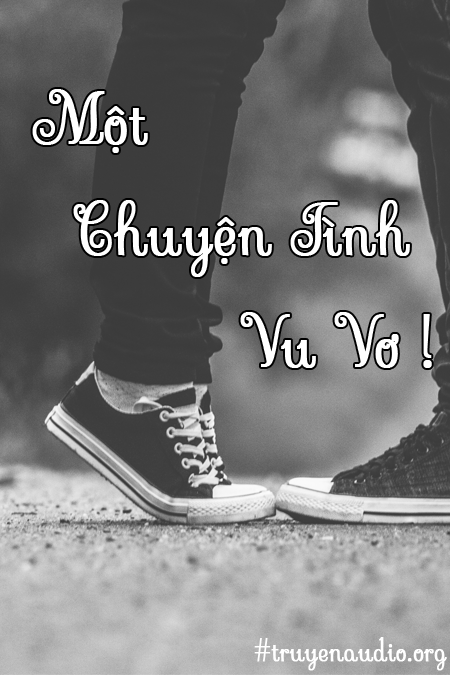 Một chuyện tình vu vơ Truyện audio ngôn tình