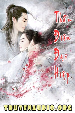 Thần điêu đại hiệp - truyện audio kiếm hiệp