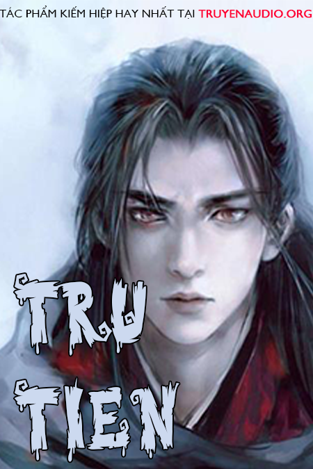 Tru tiên truyện – Hay nhất Truyện audio tiên hiệp