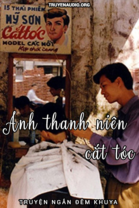 Truyện ngắn đêm khuya VOV - Anh thanh niên cắt tóc