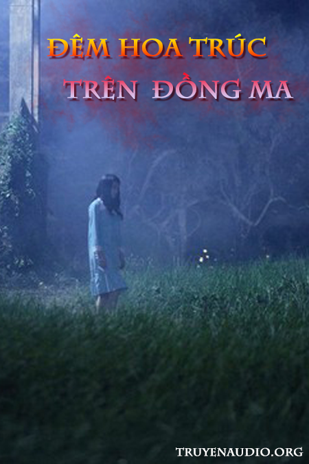 Đêm hoa trúc trên đồng ma Truyện kinh dị audio